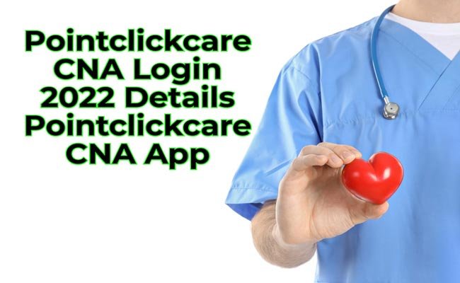 Pointclickcare CNA Login 2022 Details Pointclickcare CNA App